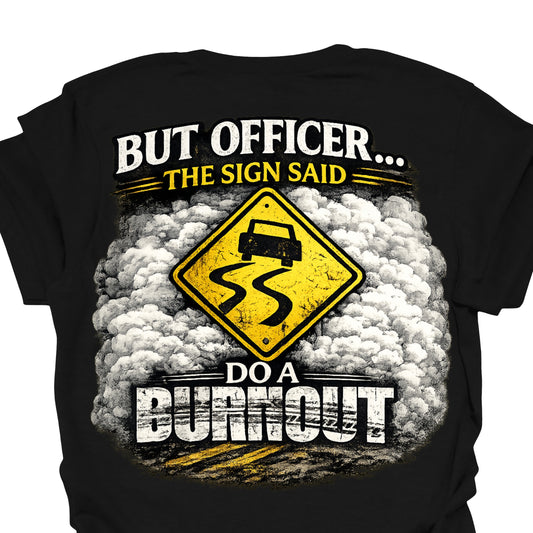 Funny Burnout Hoodie – “But Officer The Sign Said Do A Burnout” Street Racing Sweatshirt