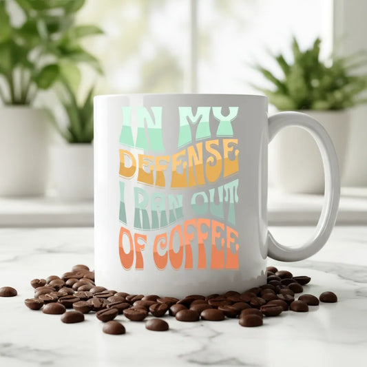 In My Defense I Ran Out Of Coffee 11oz. Mug
