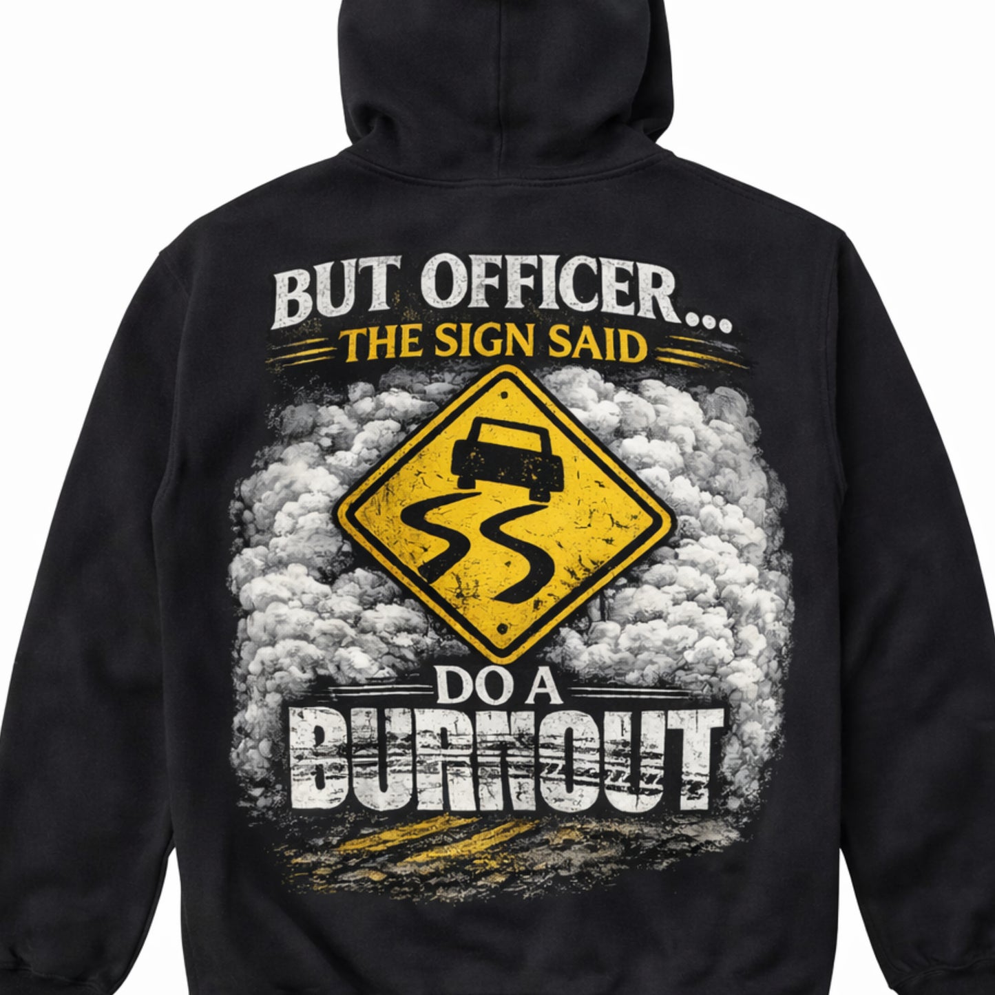 Funny Burnout Hoodie – “But Officer The Sign Said Do A Burnout” Street Racing Sweatshirt