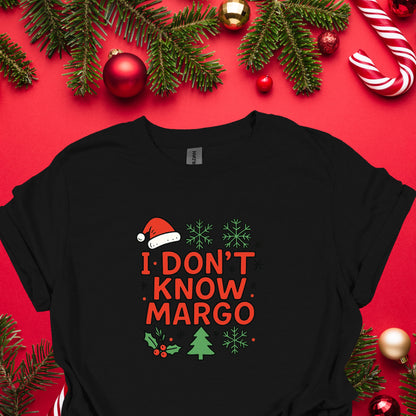 I Don’t Know Margo Christmas Shirt – Funny Holiday Quote Tee | Classic Xmas Movie Inspired Shirt, Festive Humor Top