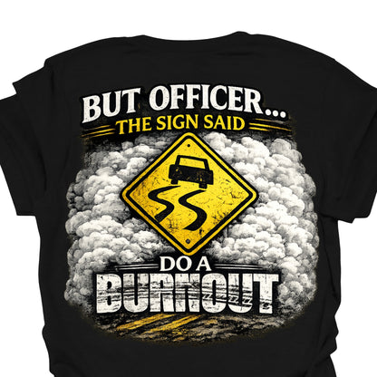 Funny Burnout Hoodie – “But Officer The Sign Said Do A Burnout” Street Racing Sweatshirt