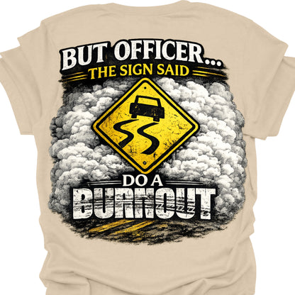 Funny Burnout Hoodie – “But Officer The Sign Said Do A Burnout” Street Racing Sweatshirt