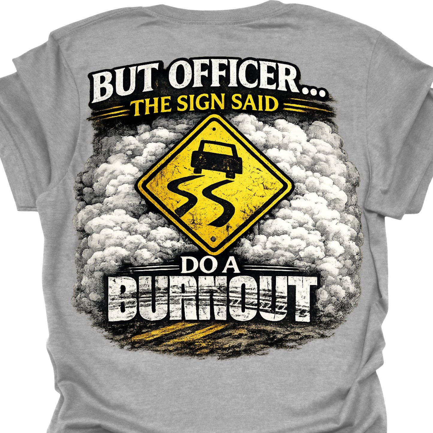 Funny Burnout Hoodie – “But Officer The Sign Said Do A Burnout” Street Racing Sweatshirt