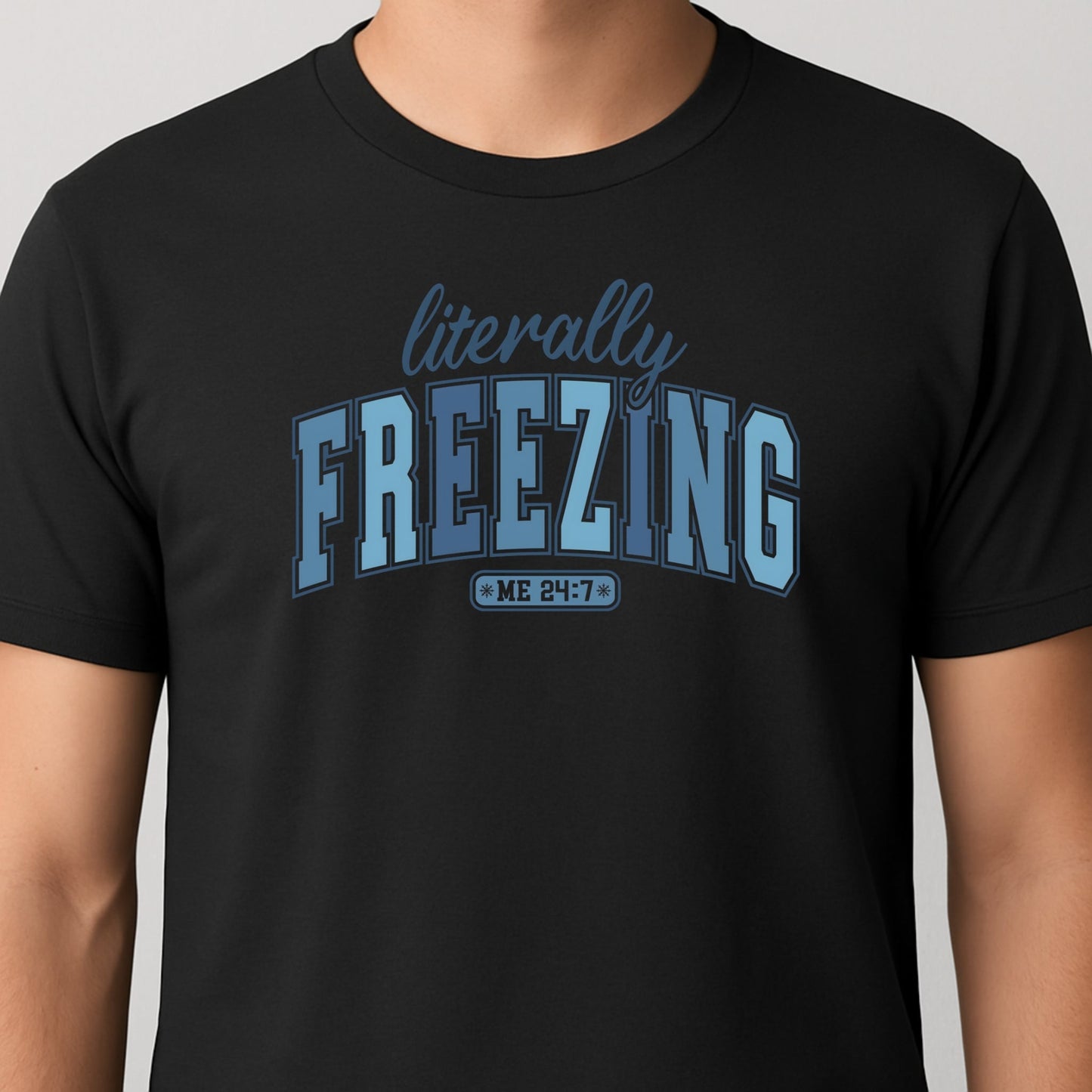 Literally Freezing 24/7 - Funny Winter Quote
