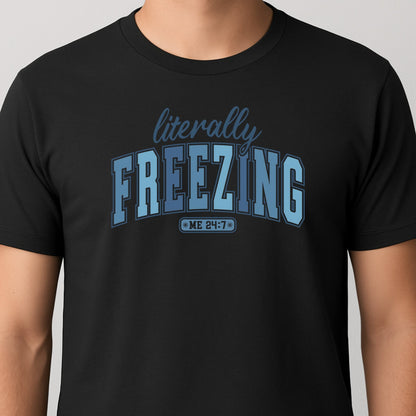 Literally Freezing 24/7 - Funny Winter Quote