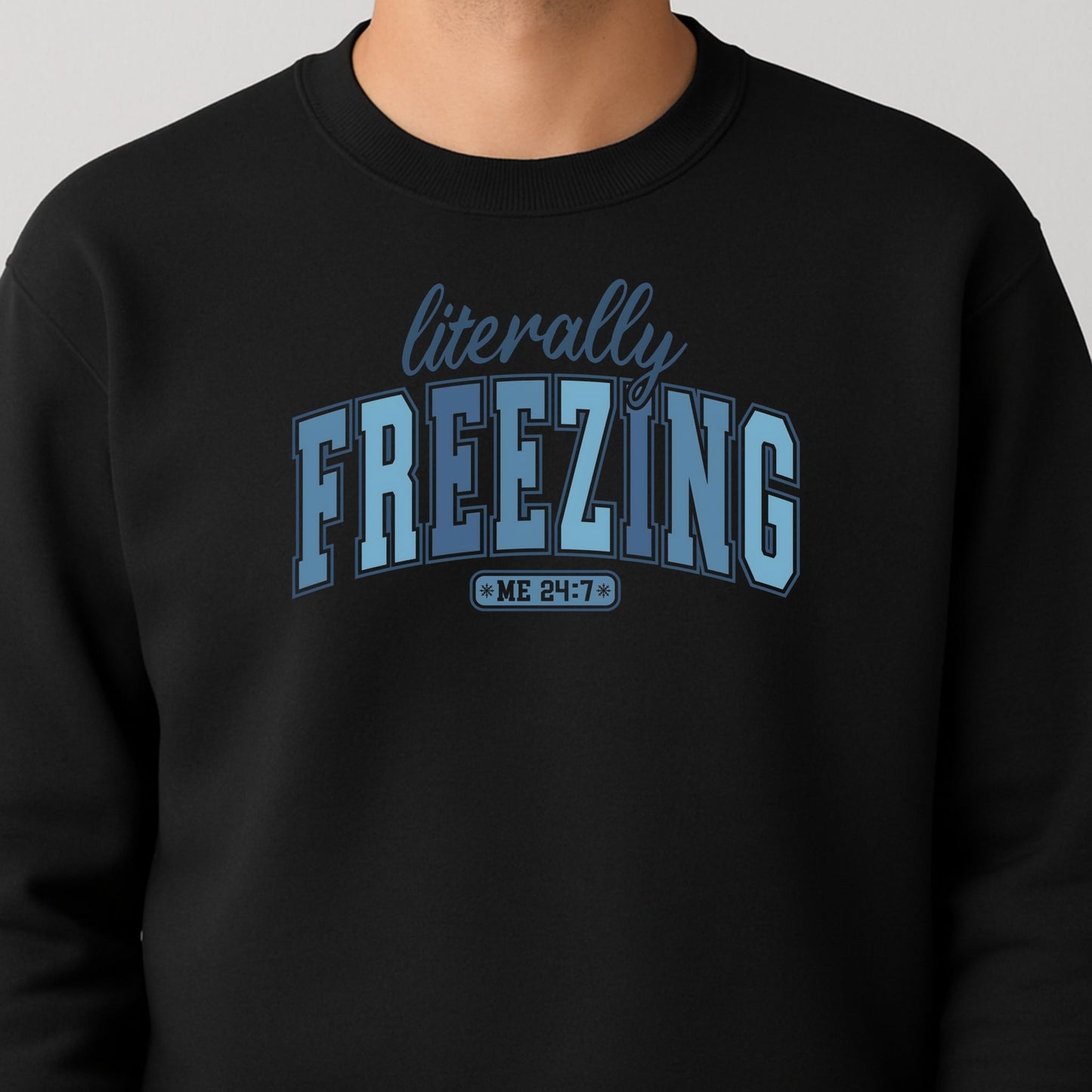 Literally Freezing 24/7 - Funny Winter Quote