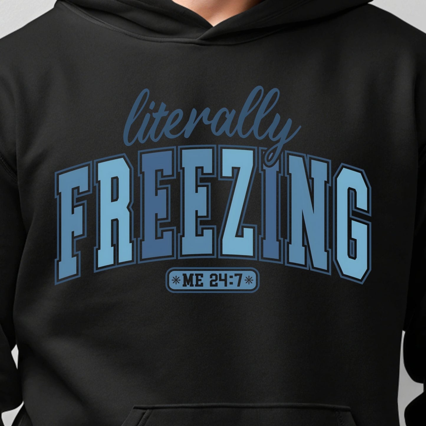 Literally Freezing 24/7 - Funny Winter Quote